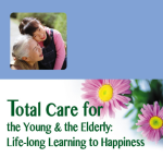 Total Care for the Young & the Elderly:  Life-long Learning to Happiness